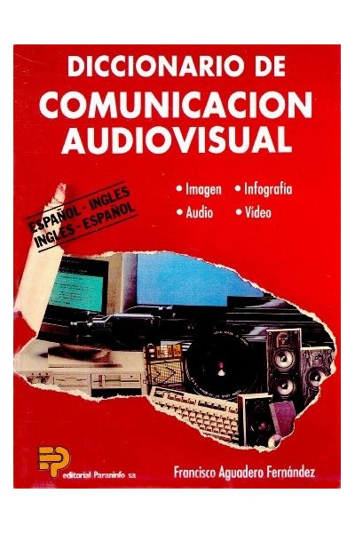 Diccionario de comunicación audiovisual. Español-inglés inglés-español. Imagen, infografía, audio y vídeo.